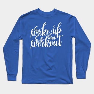 wake up and work out 2 Long Sleeve T-Shirt